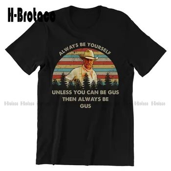 Gus Mccrae Her Zaman Kendin Ol Olmadıkça Olabilir Gus vintage tişört, Filmler Alıntı Unisex Tshirt Özel Hediye Xs-5Xl baskılı tişört